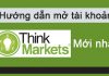 Hướng Dẫn Mở Tài Khoản Nạp Rút Tiền Sàn ThinkMarkets